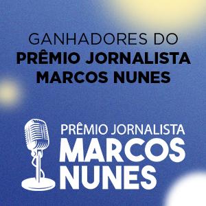 Vencedores do Prêmio Jornalista Marcos Nunes 2021
