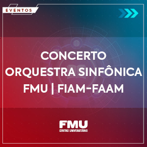 Concerto Orquestra Sinfônica FMU | FIAM-FAAM na Sala São Paulo