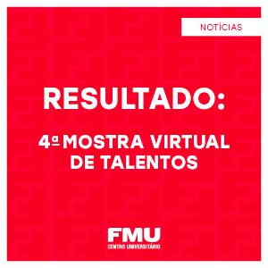 <strong>FMU promoveu a 4ª Mostra Virtual de Talentos</strong>