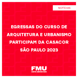 Egressas do curso de Arquitetura e Urbanismo participam da CASACOR São Paulo 2023